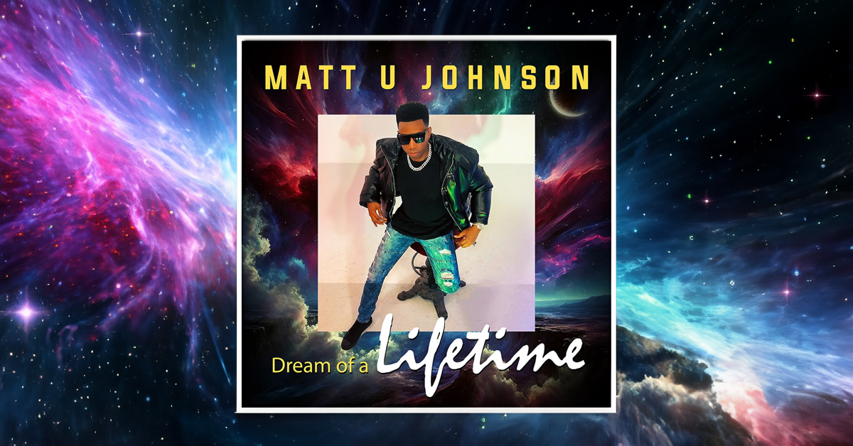 Dream Of A Lifetime New Music Matt U Johnson